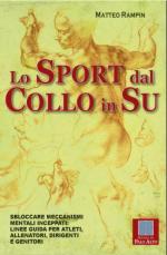 48896 - Rampin, M. - Sport dal collo in su. Sbloccare meccanismi mentali inceppati: linee guida per atleti, allenatori, dirigenti e genitori (Lo)