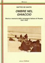 48914 - De Santis, M. - Ombre nel ghiaccio. Storia e memorie della Campagna italiana in Russia 1941-1943