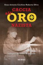 49034 - Cicchino-Olivo, E.-R. - Caccia all'oro nazista. Dai lingotti della Banca d'Italia ai beni degli ebrei: indagine sui tesori scomparsi