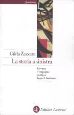 49063 - Zazzara, G. - Storia a sinistra. Ricerca e impegno politico dopo il fascismo (La)