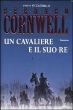 49146 - Cornwell, B. - Cavaliere e il suo Re (Un)