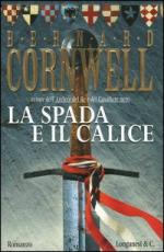 49149 - Cornwell, B. - Spada e il calice (La)