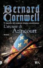 49181 - Cornwell, B. - Arciere di Azincourt (L')