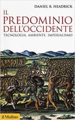 49268 - Headrick, D.R. - Predominio dell'Occidente. Tecnologia, ambiente, imperialismo (Il)