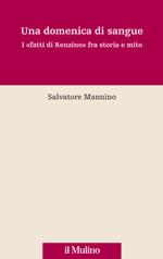 49273 - Mannino, S. - Domenica di sangue. I 'fatti di Renzino' fra storia e mito (Una)