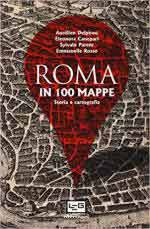 49291 - AAVV,  - Roma in 100 mappe. Dal IX secolo a.C. ai giorni nostri. Storia e cartografia