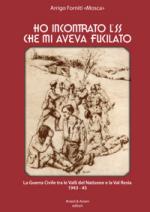 49329 - Forniti, A. - Ho incontrato l'SS che mi aveva fucilato. La Guerra Civile tra le Valli del Natisone e la Val Resia 1943-45 