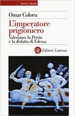 49398 - Coloru, O. - Imperatore prigioniero. Valeriano, la Persia e la disfatta di Edessa (L')