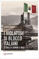 49480 - Rosselli, A. - Violatori di blocco italiani. Storia di uomini e navi (I)