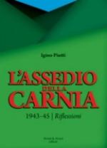 49518 - Piutti, I. - Assedio della Carnia 1943-45. Riflessioni (L')