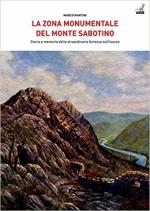 49528 - Mantini, M. - Zona monumentale del Monte Sabotino. Storia e memoria della straordinaria fortezza sull'Isonzo