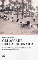 49531 - Zorzetto, G. - Ascari della Cirenaica. Le imprese della 1a Compagnia Ascari del capitano Dho e i combattimenti del 1912-1914 (Gli)