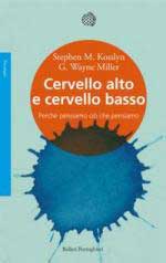 49552 - Kosslyn-Wayne Miller, S.M.-G. - Cervello alto e cervello basso. Perche' pensiamo cio' che pensiamo