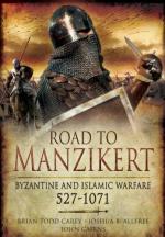 49587 - Todd Carey-Allfree-Cairns, B.-J.B.-J. - Road to Manzikert. Byzantine and Islamic Warfare 527-1071