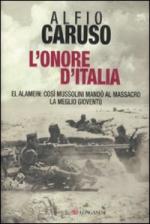49599 - Caruso, A. - Onore d'Italia. El Alamein: cosi' Mussolini mando' al massacro la meglio gioventu' (L')