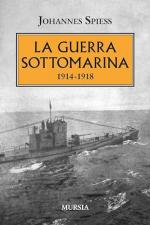 49676 - Spiess, J. - Guerra sottomarina 1914-1918 (La)