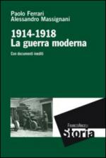 49683 - Ferrari-Massignani, P.-A. - 1914-1918 La guerra moderna. Con documenti inediti