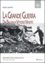 49685 - Bruno, M. - Grande Guerra. Dai Balcani a Vittorio Veneto. Documenti, storie e spaccati di vita (La)