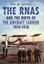 49713 - Burns, I.M. - RNAS and the Birth of the Aircraft Carrier 1914-1918 (The)