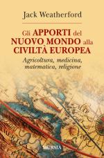 49719 - Weatherford, J. - Apporti del Nuovo Mondo alla civilta' europea. Agricoltura, medicina, matematica, religione (Gli)