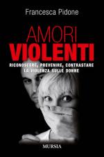 49735 - Pidone, F. - Amori violenti. Riconoscere, prevenire, contrastare la violenza sulle donne