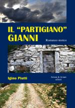 49782 - Piutti, I. - 'Partigiano' Gianni. Romanzo storico (Il)