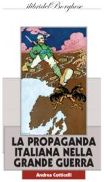 49786 - Cotticelli, A. - Propaganda italiana nella Grande Guerra (La)