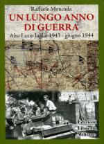 49871 - Moncada, R. - Lungo anno di guerra. Alto Lazio luglio 1943 - giugno 1944 (Un)