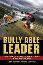 49955 - Loving, G. - Bully Able Leader. The Story of a Fighter-Bomber Pilot in the Korean War