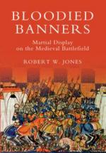 49973 - Jones, R.W. - Bloodied Banners. Martial Display on the Medieval Battlefield