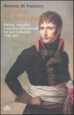 50298 - De Francesco, A. - Italia di Bonaparte. Politica, statualita' e nazione nella Penisola tra due rivoluzioni 1796-1821 (L')