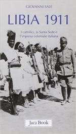 50438 - Sale, G. - Libia 1911. I cattolici, la Santa Sede e l'impresa coloniale italiana