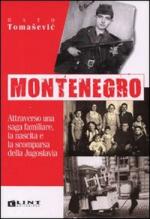 50509 - Tomasevic, B. - Montenegro. Attraverso una saga familiare, la nascita e la scomparsa della Jugoslavia