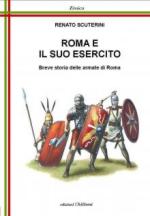 50535 - Scuterini, R. - Roma e il suo esercito. Breve storia delle armate di Roma