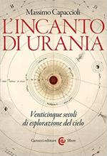 50556 - Capaccioli, M. - Incanto di Urania. Venticinque secoli di esplorazione del cielo (L')
