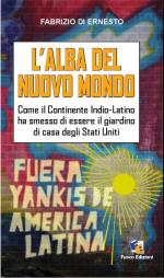 50676 - Di Ernesto, F. - Alba del nuovo mondo. Come il continente indio-latino ha smesso di essere il giardino degli Stati Uniti (L')