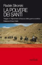 50693 - Sikorski, R. - Polvere dei santi. Viaggio in Afghanistan all'epoca della guerra sovietica  (La)