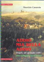 50717 - Casarola, M. - Addio mia bella addio. Dogali 26 gennaio 1887, una battaglia dimenticata