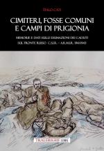 50726 - Cati, I. - Cimiteri, fosse comuni e campi di prigionia. Memorie e dati sulle esumazioni dei Caduti sul Fronte russo. CSIR-ARMIR 1941-194