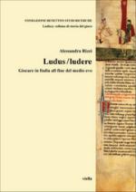 50727 - Rizzi, A. - Ludus/Ludere. Giocare in Italia alla fine del Medioevo