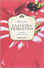 50732 - Santini, A. - Cucina fiorentina. Storia e ricette (La)