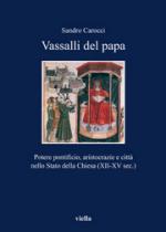 50734 - Carocci, S. - Vassalli del Papa. Potere pontificio, aristocrazie e citta' nello Stato della Chiesa XII-XV secolo