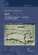 50738 - Dal Borgo-Zanelli, M.G. - Zara. Una fortezza, un porto, un arsenale XV-XVIII secolo