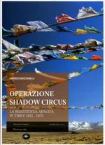 50766 - Bucciarelli, F. - Operazione Shadow Circus. La resistenza armata in Tibet 1952-1972