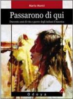 50770 - Monti, M. - Passarono di qui. Duecento anni di vita e guerre degli indiani d'America