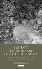 50831 - Nolan, V. - Military Leadership and Counterinsurgency. The British Army and Small War Strategy Since WWII