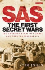 50838 - Jones, T. - SAS: the First Secret Wars. The Unknown Years of Combat and Counterinsurgency