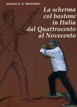 50991 - Merendoni, A.G.G. - Scherma col bastone in Italia dal Quattrocento al Novecento