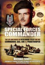 50997 - Scott, M. - Special Forces Commander. The Life and Wars of Peter Wand-Tetley OBE MC Commando, SAS, SOE and Paratrooper