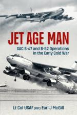 51061 - McGill, E.J. - Jet Age Man. SAC B-47 and B-52 Operations in the Early Cold War